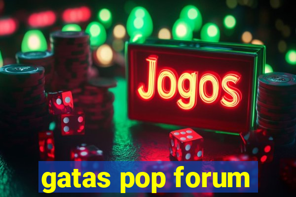 gatas pop forum