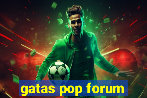 gatas pop forum