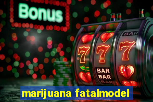 marijuana fatalmodel