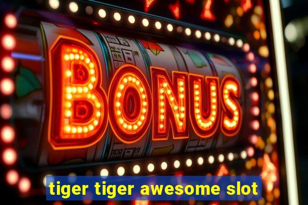 tiger tiger awesome slot