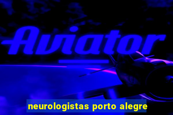 neurologistas porto alegre