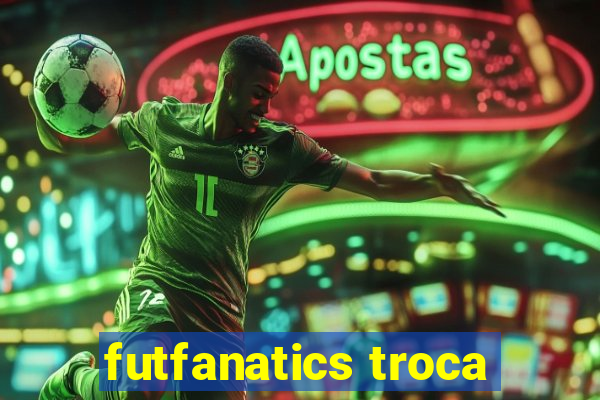 futfanatics troca