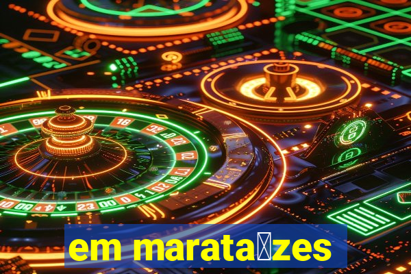 em marata铆zes