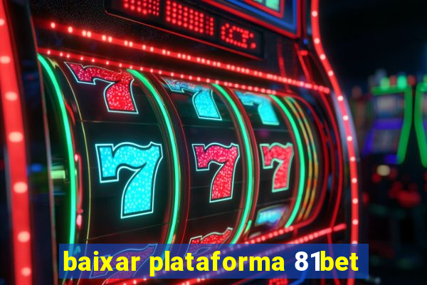 baixar plataforma 81bet