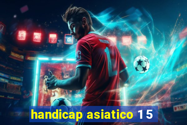 handicap asiatico 1 5