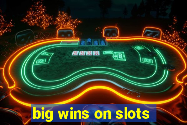 big wins on slots