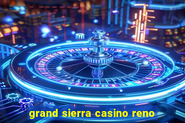 grand sierra casino reno