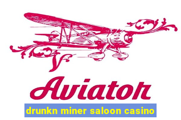 drunkn miner saloon casino