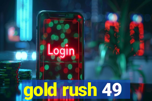 gold rush 49