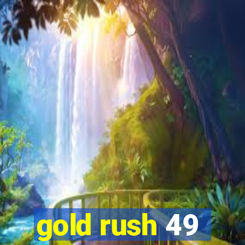 gold rush 49