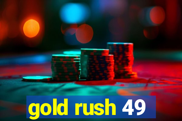 gold rush 49