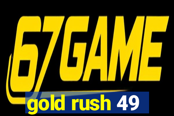 gold rush 49