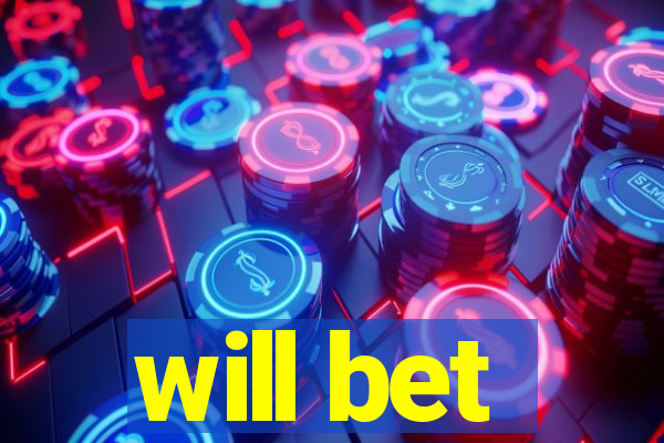 will bet