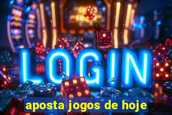 aposta jogos de hoje