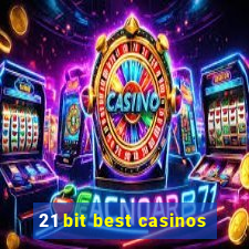 21 bit best casinos