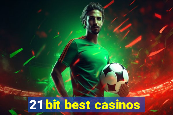 21 bit best casinos