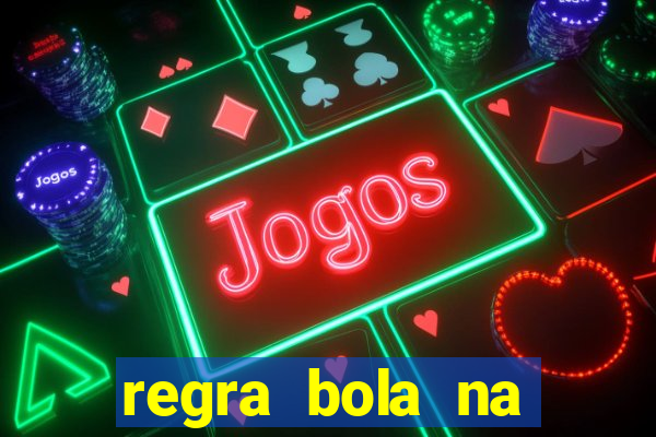 regra bola na trave betano