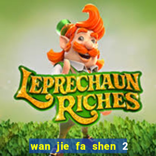 wan jie fa shen 2 temporada ep 1