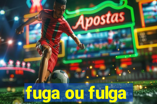 fuga ou fulga