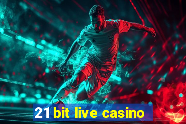 21 bit live casino