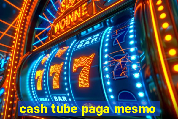 cash tube paga mesmo