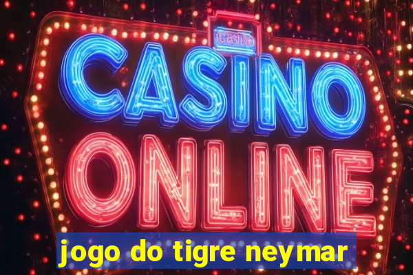 jogo do tigre neymar