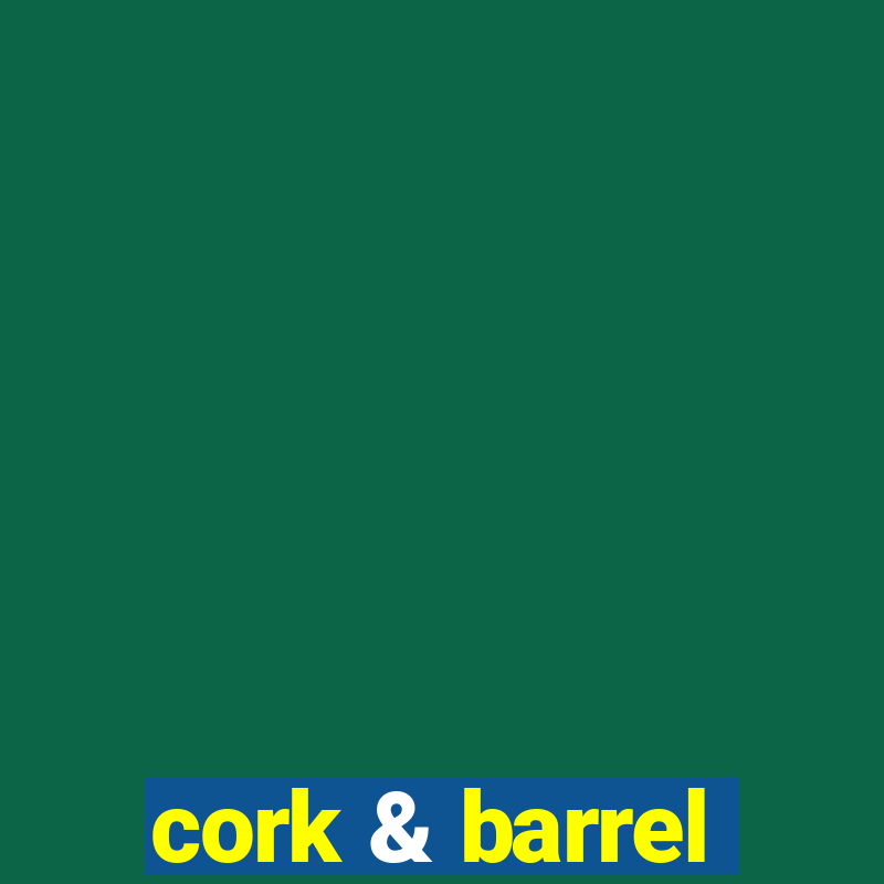 cork & barrel