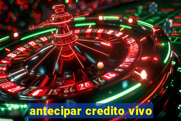 antecipar credito vivo