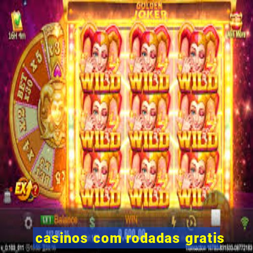 casinos com rodadas gratis