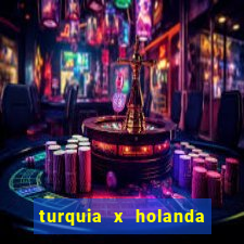 turquia x holanda onde assistir