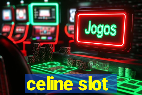 celine slot