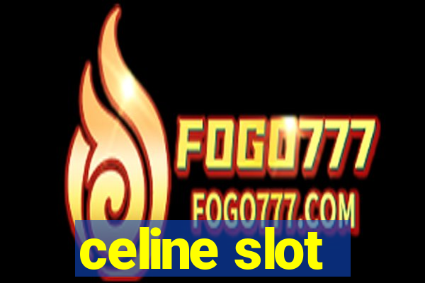 celine slot