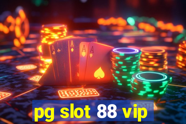 pg slot 88 vip