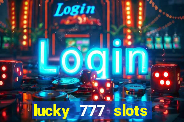 lucky 777 slots real money jili