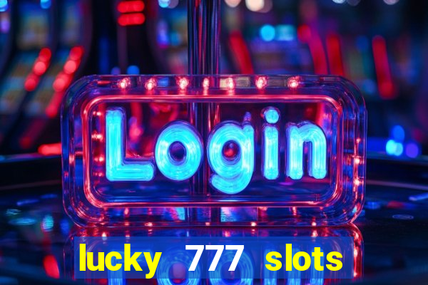 lucky 777 slots real money jili