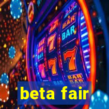 beta fair