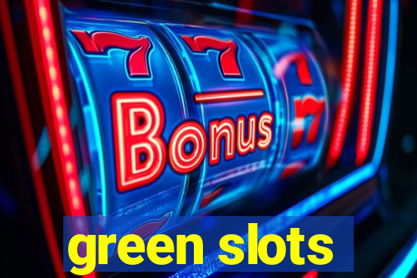 green slots