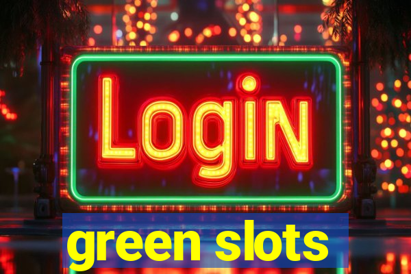 green slots