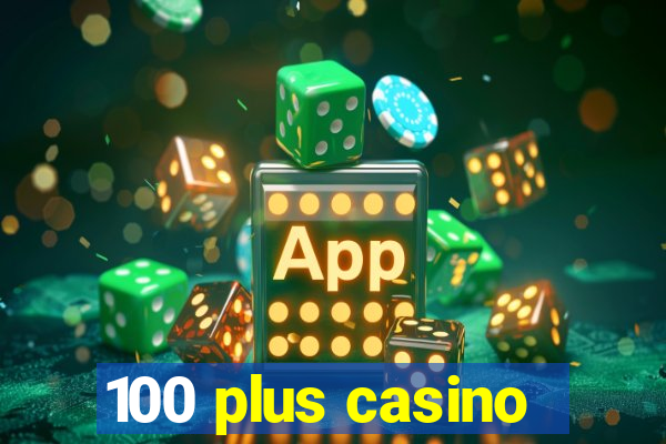 100 plus casino