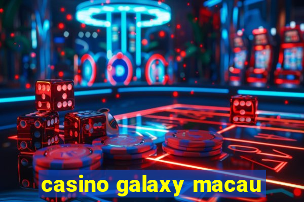 casino galaxy macau