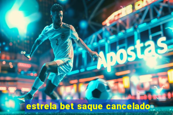 estrela bet saque cancelado