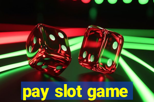 pay slot game