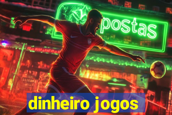 dinheiro jogos