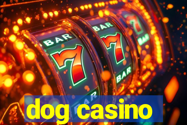 dog casino