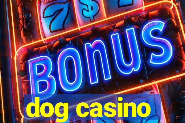 dog casino