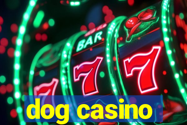 dog casino