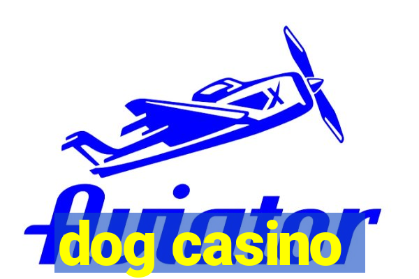 dog casino