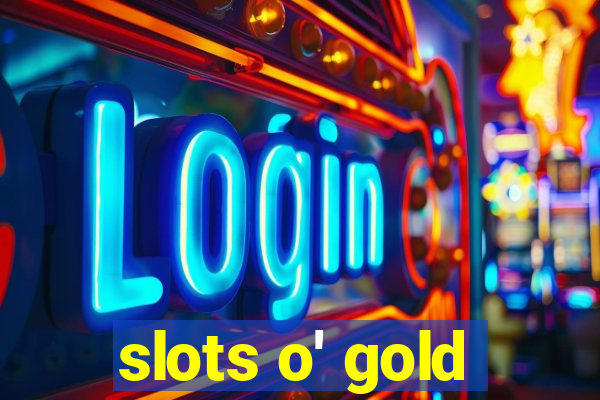 slots o' gold