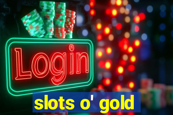 slots o' gold