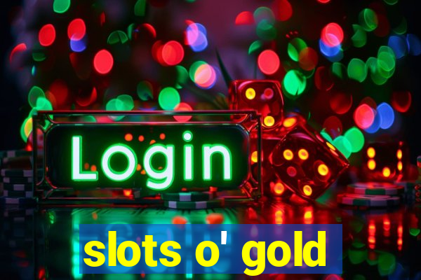 slots o' gold